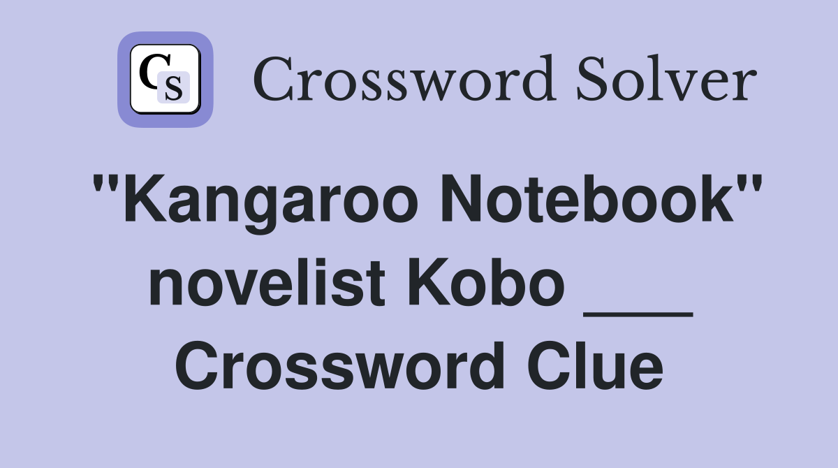 "Kangaroo Notebook" novelist Kobo ___ Crossword Clue