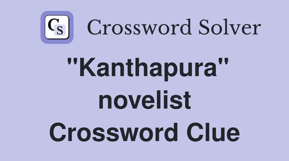 "Kanthapura" novelist Crossword Clue