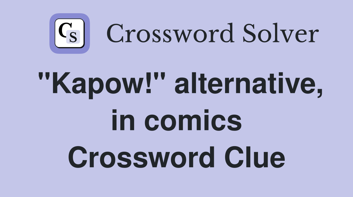 "Kapow!" alternative, in comics Crossword Clue