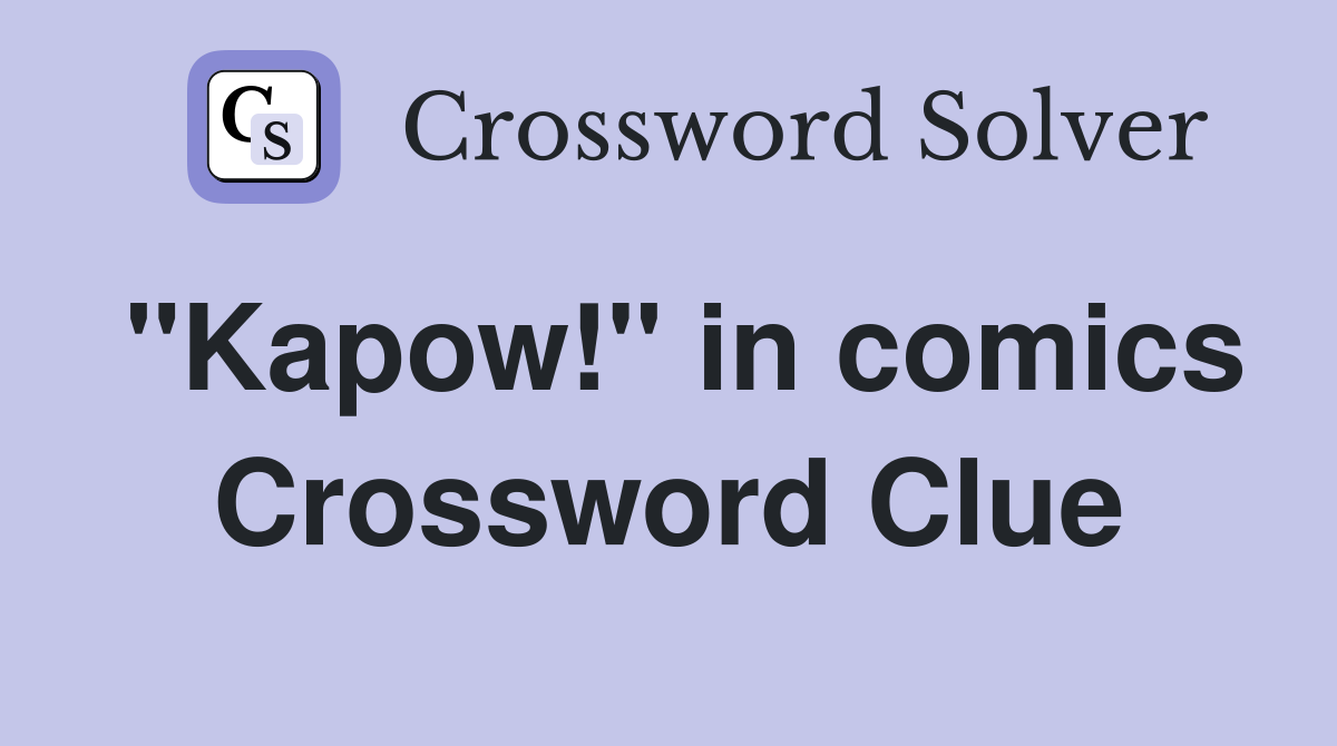"Kapow!" in comics Crossword Clue
