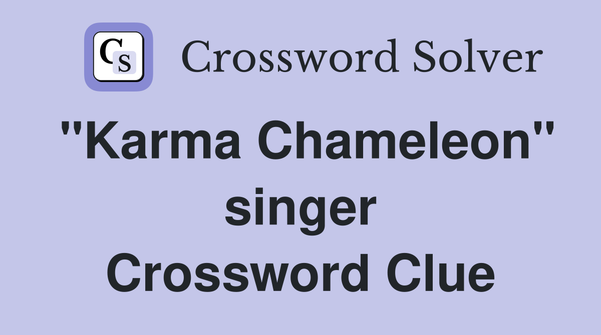 "Karma Chameleon" singer Crossword Clue