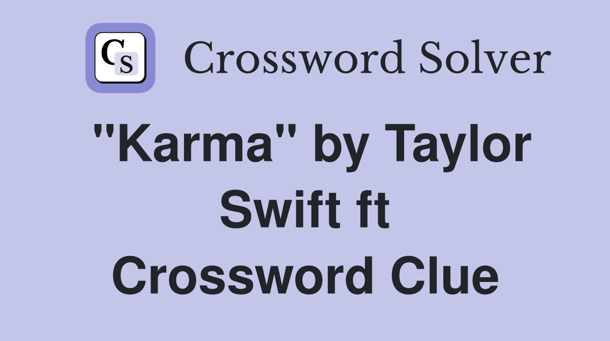 "Karma" by Taylor Swift ft Crossword Clue