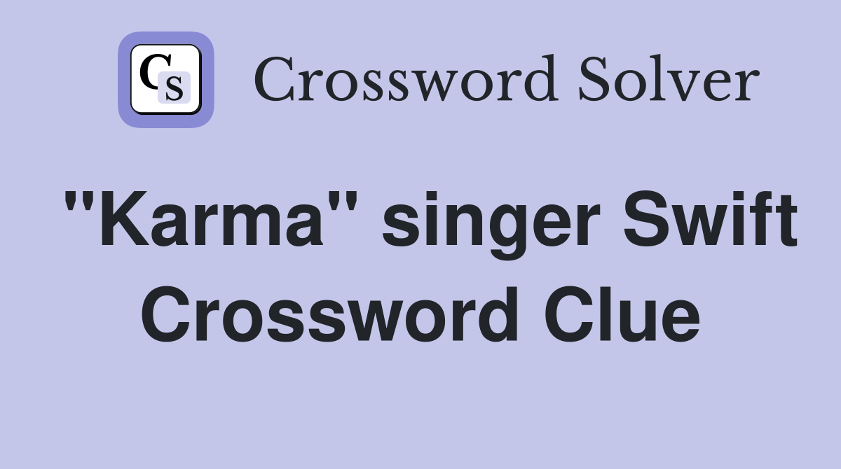 "Karma" singer Swift Crossword Clue
