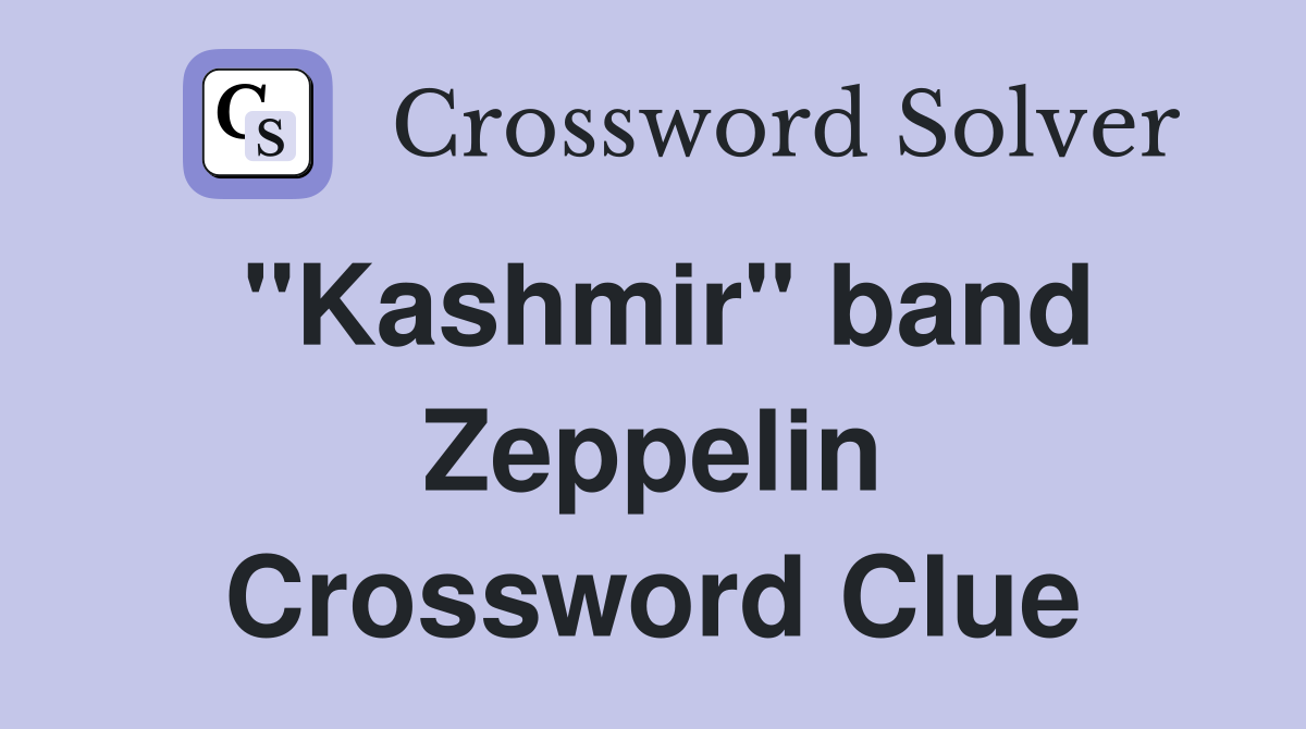 "Kashmir" band Zeppelin Crossword Clue