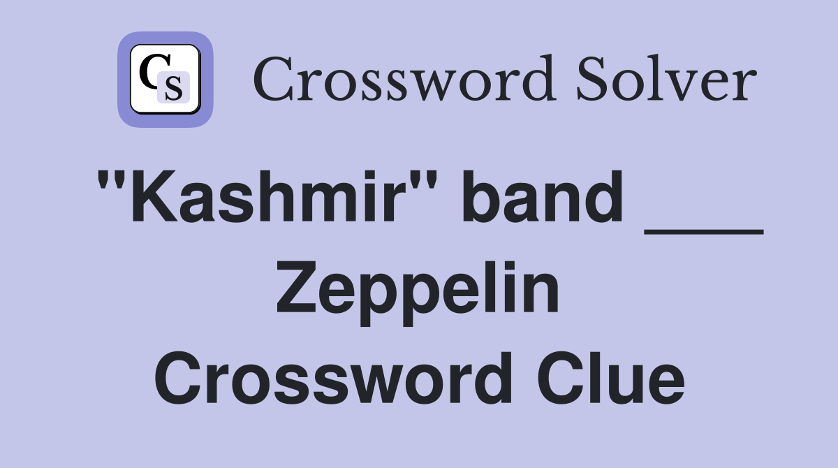 "Kashmir" band ___ Zeppelin Crossword Clue