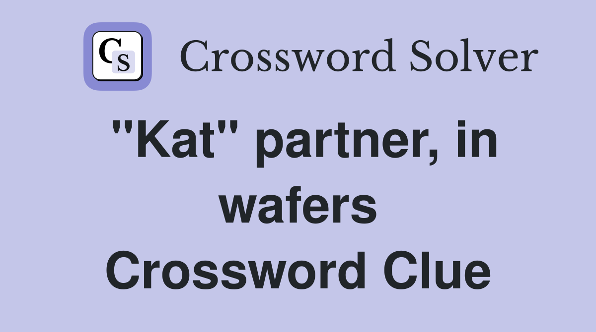 "Kat" partner, in wafers Crossword Clue