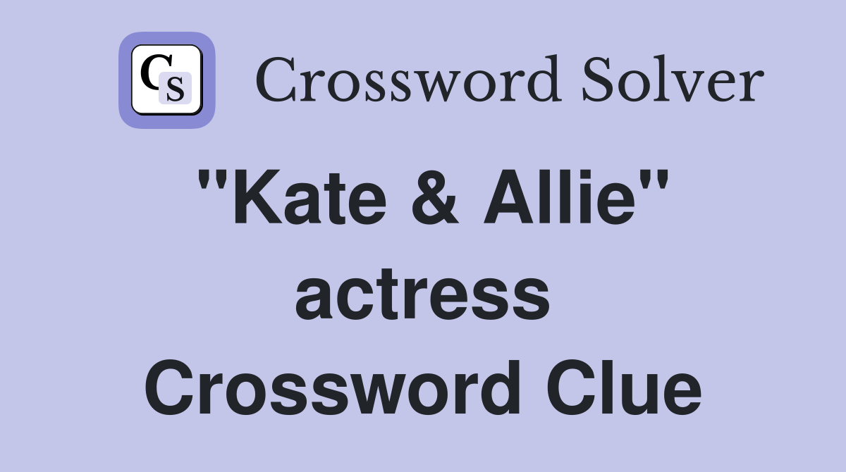"Kate & Allie" actress Crossword Clue