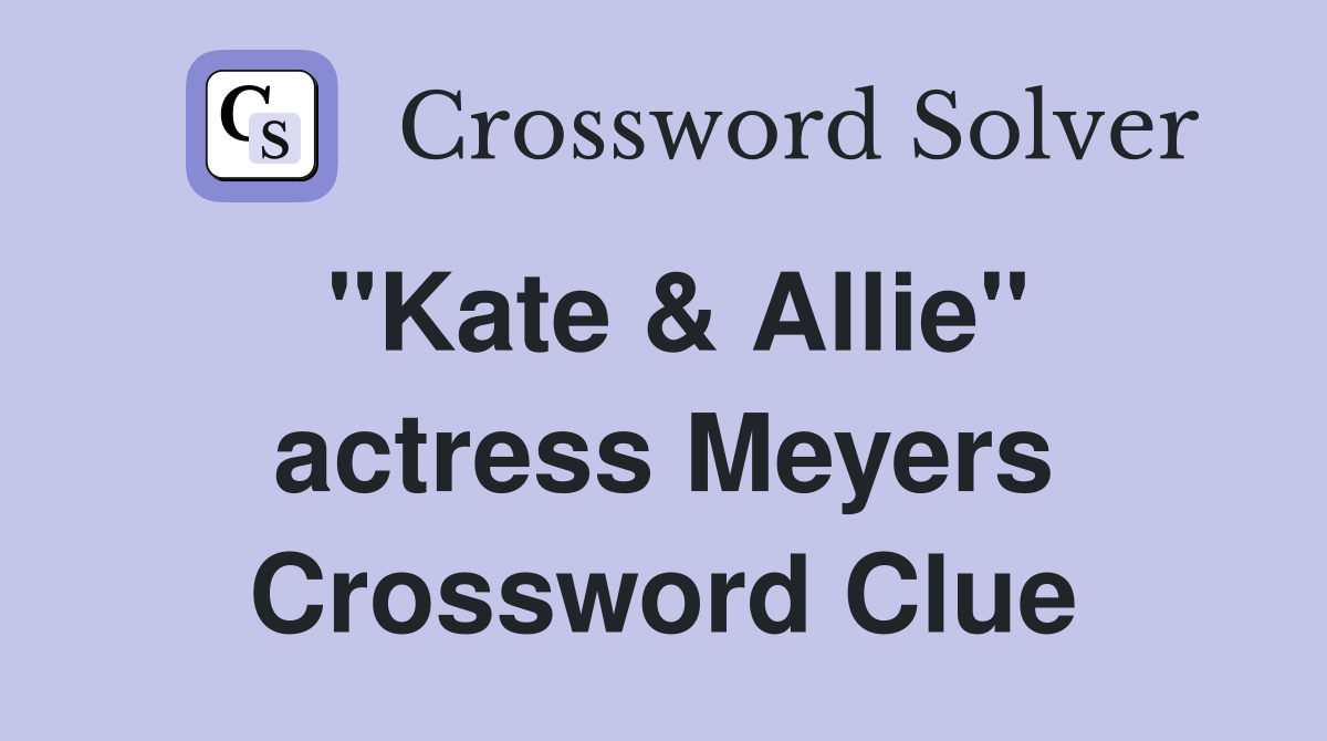 "Kate & Allie" actress Meyers Crossword Clue