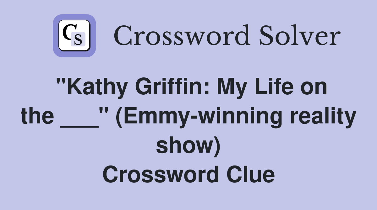 "Kathy Griffin: My Life on the ___" (Emmy-winning reality show) Crossword Clue