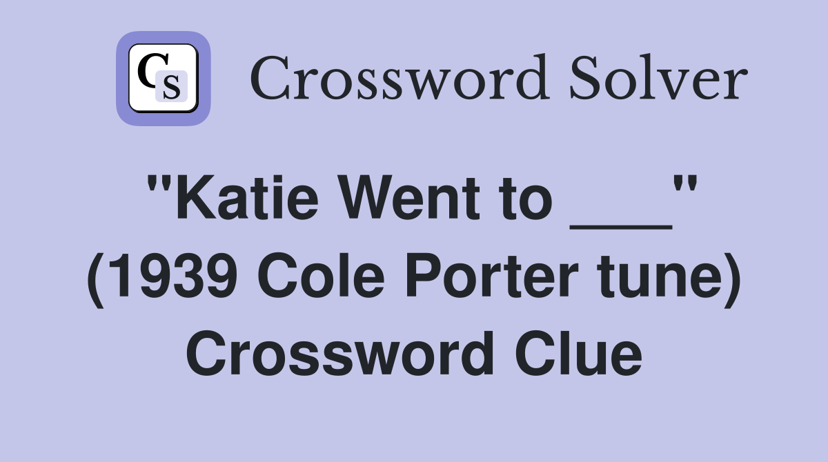 "Katie Went to ___" (1939 Cole Porter tune) Crossword Clue
