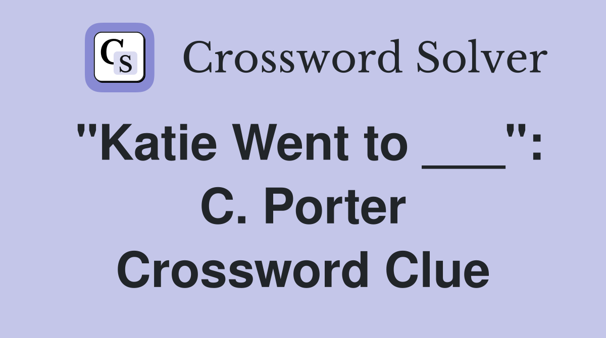 "Katie Went to ___": C. Porter Crossword Clue
