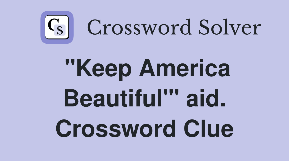 "Keep America Beautiful"' aid. Crossword Clue
