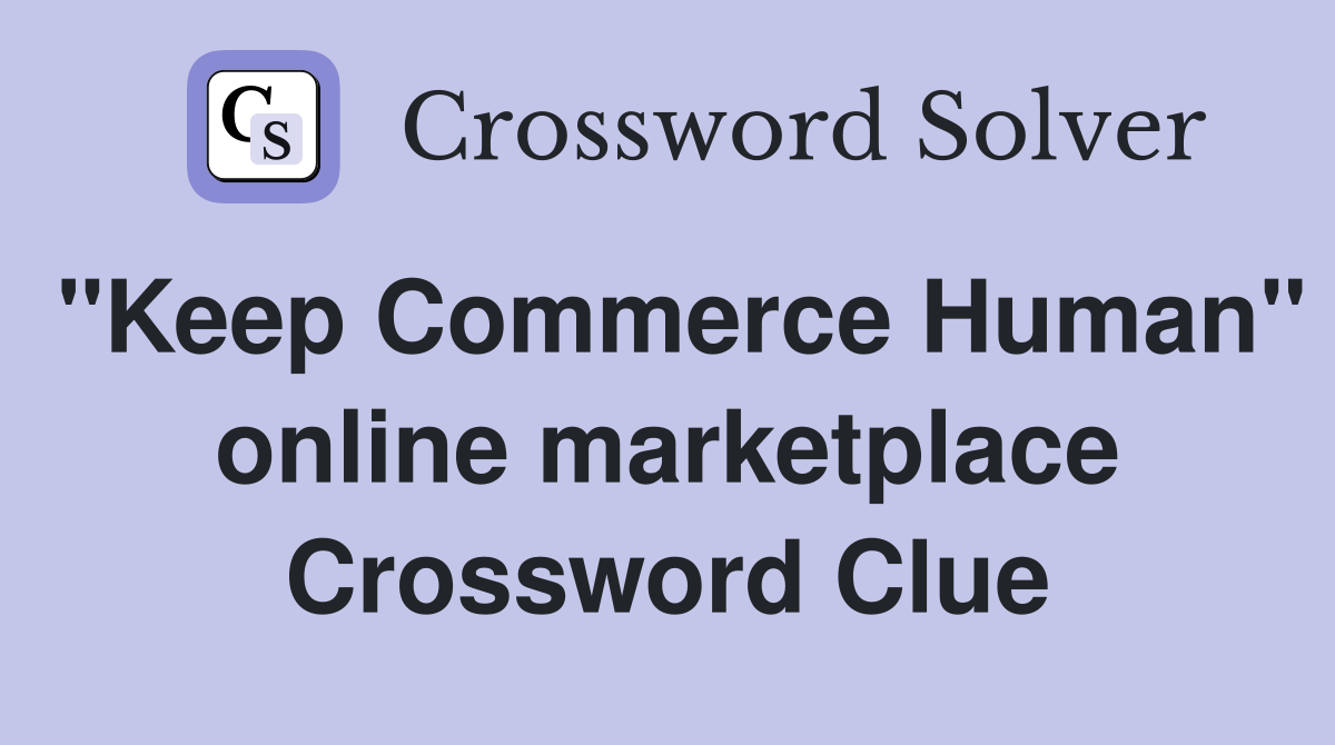 "Keep Commerce Human" online marketplace Crossword Clue