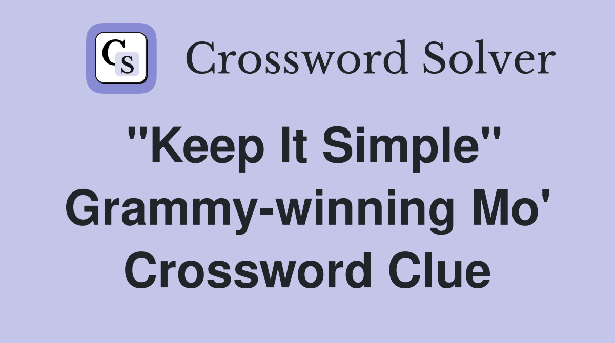 "Keep It Simple" Grammy-winning Mo' Crossword Clue