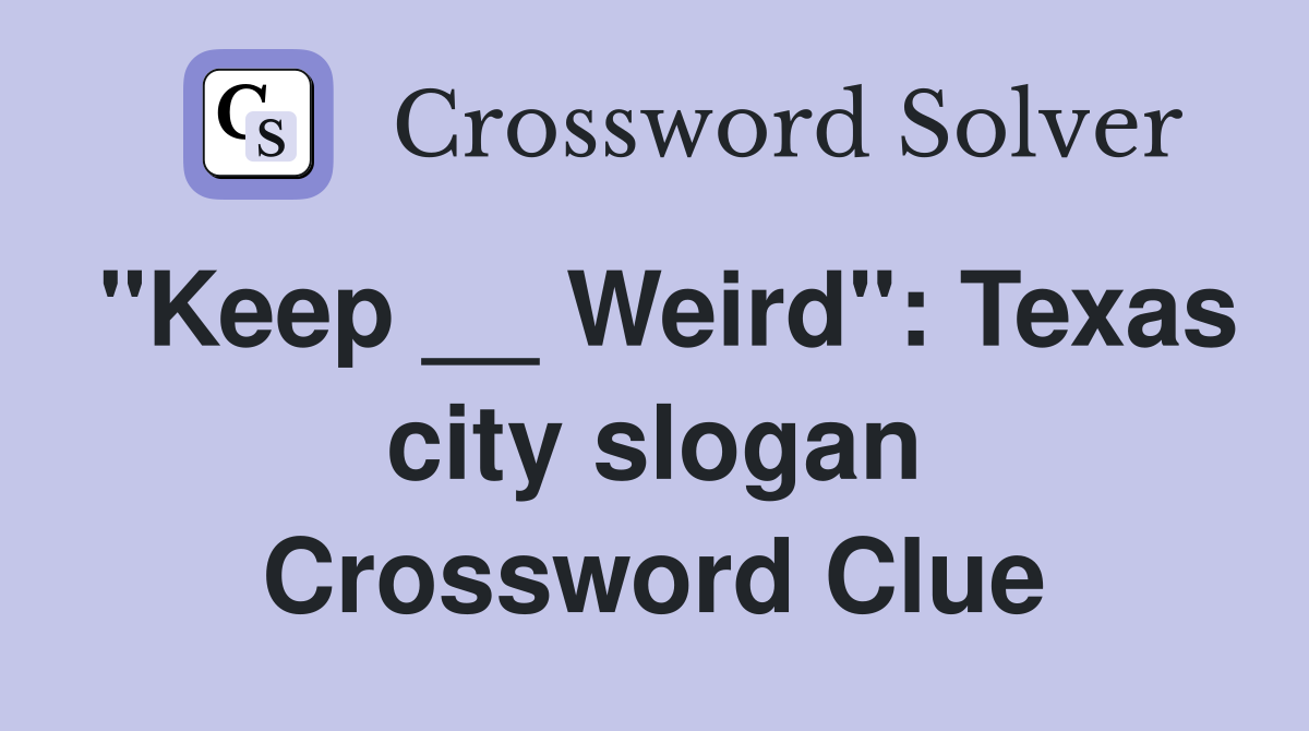 "Keep __ Weird": Texas city slogan Crossword Clue