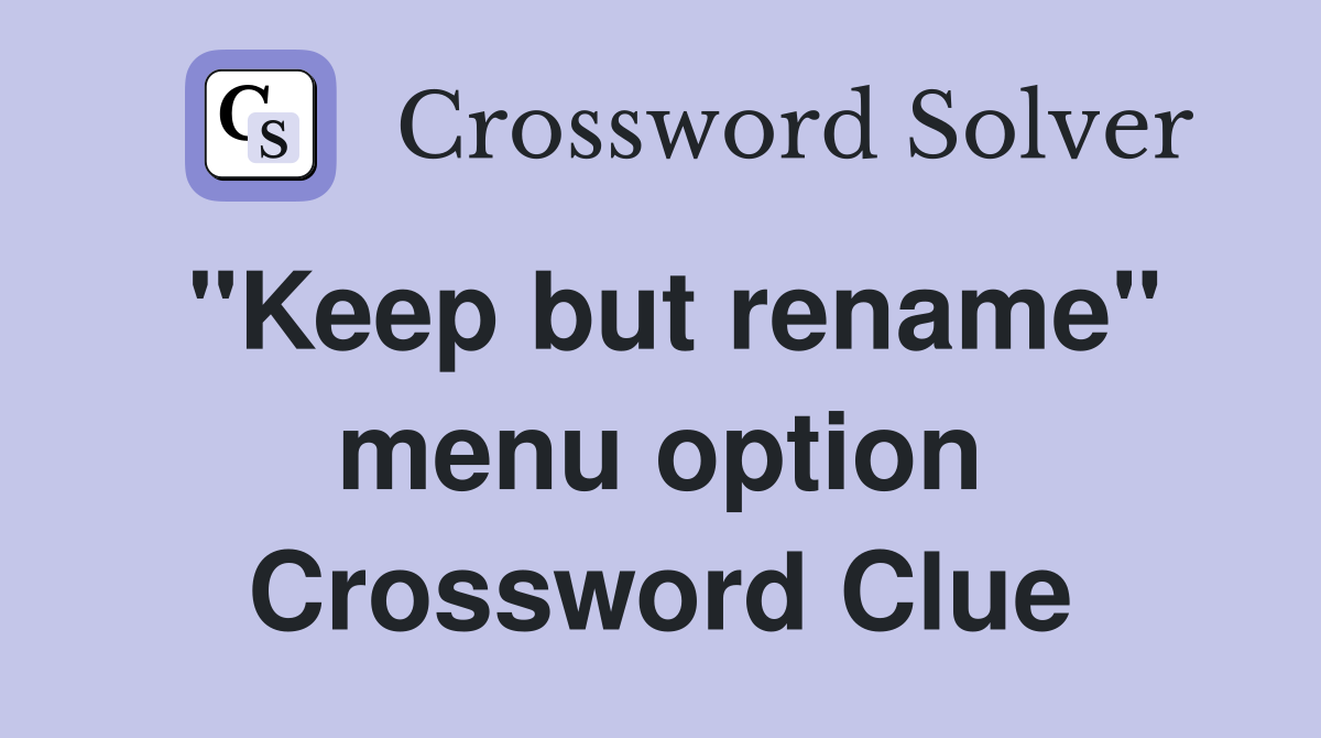 "Keep but rename" menu option Crossword Clue