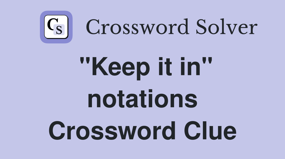 "Keep it in" notations Crossword Clue