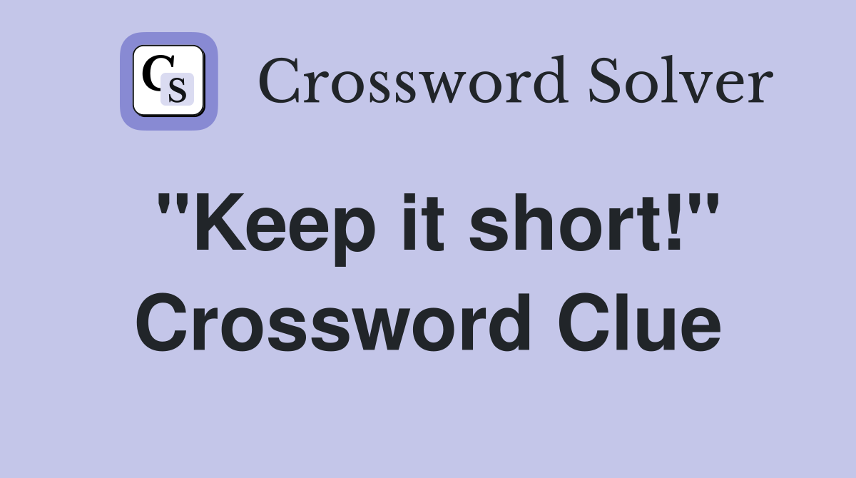 "Keep it short!" Crossword Clue