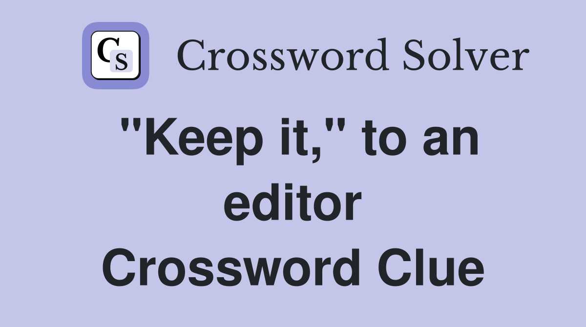 "Keep it," to an editor Crossword Clue