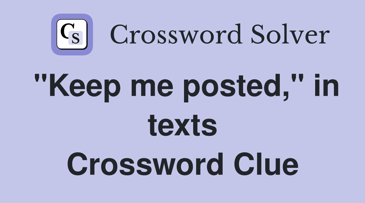 "Keep me posted," in texts Crossword Clue