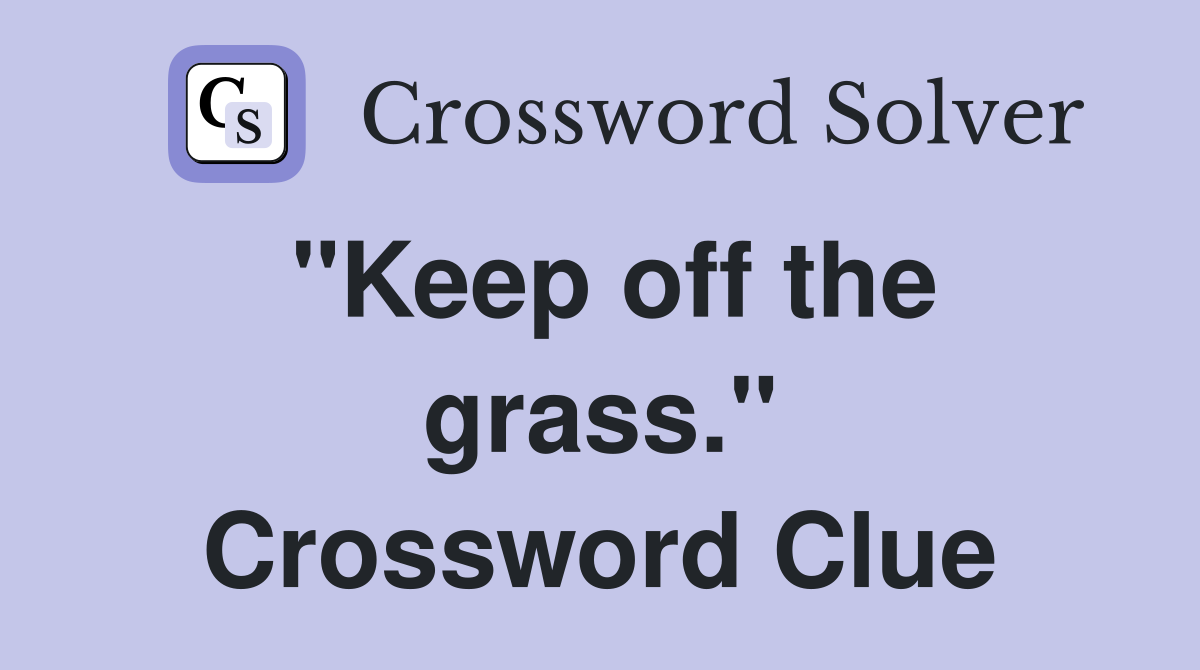 "Keep off the grass." Crossword Clue