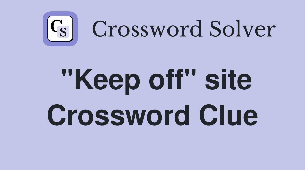 "Keep off" site Crossword Clue