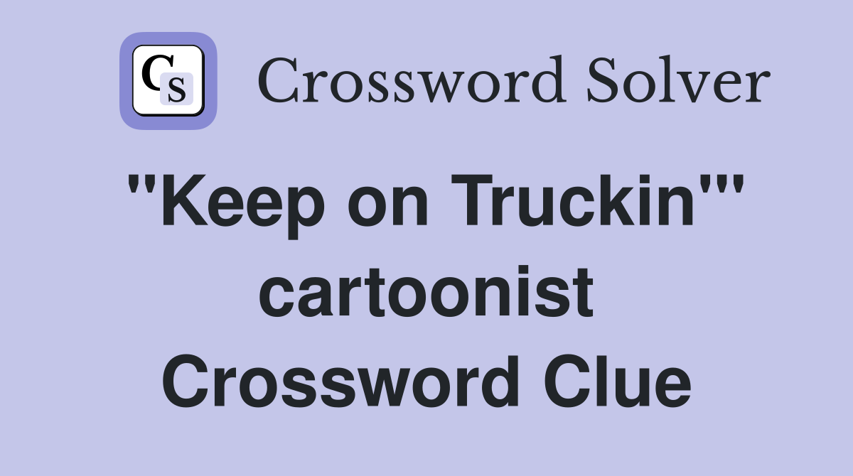 "Keep on Truckin'" cartoonist Crossword Clue