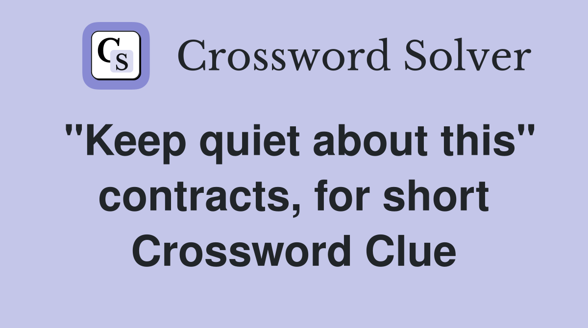 "Keep quiet about this" contracts, for short Crossword Clue