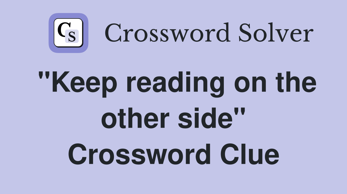 "Keep reading on the other side" Crossword Clue