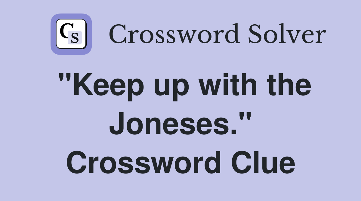 "Keep up with the Joneses." Crossword Clue