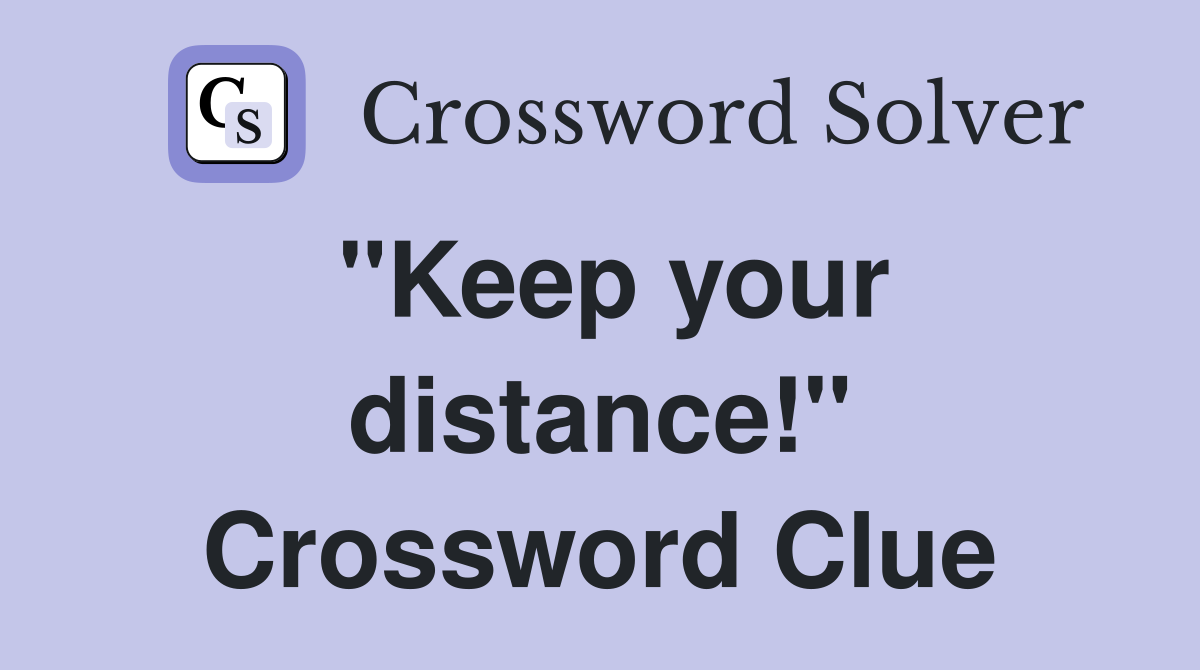 "Keep your distance!" Crossword Clue