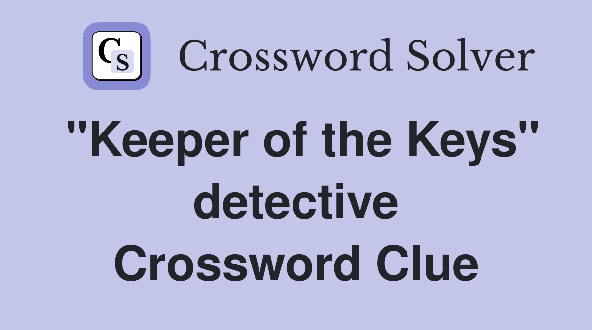 "Keeper of the Keys" detective Crossword Clue