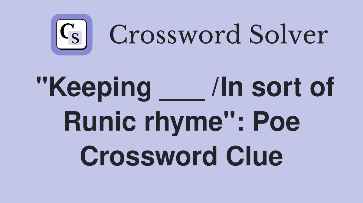 "Keeping ___ /In sort of Runic rhyme": Poe Crossword Clue