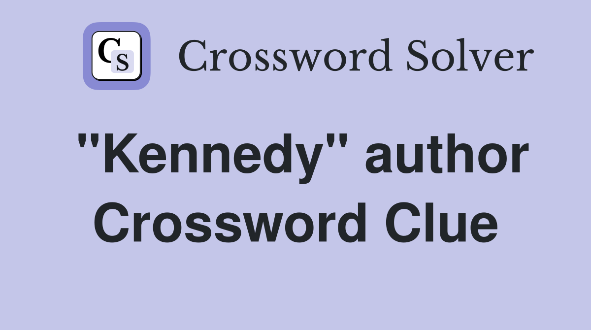 "Kennedy" author Crossword Clue