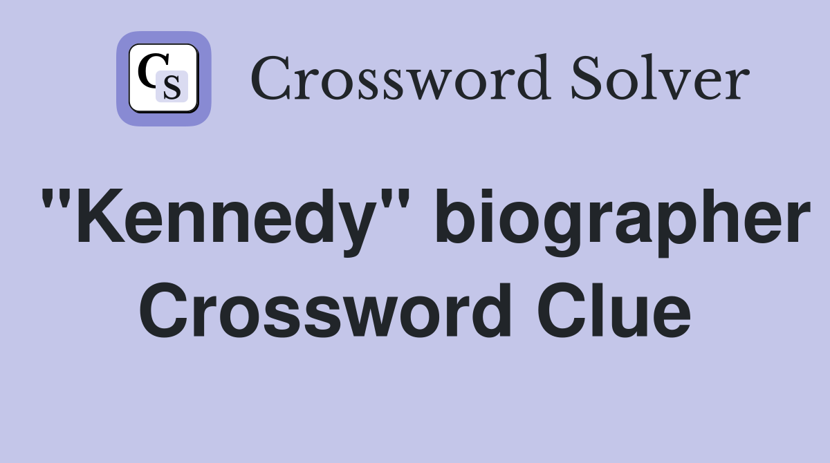 "Kennedy" biographer Crossword Clue