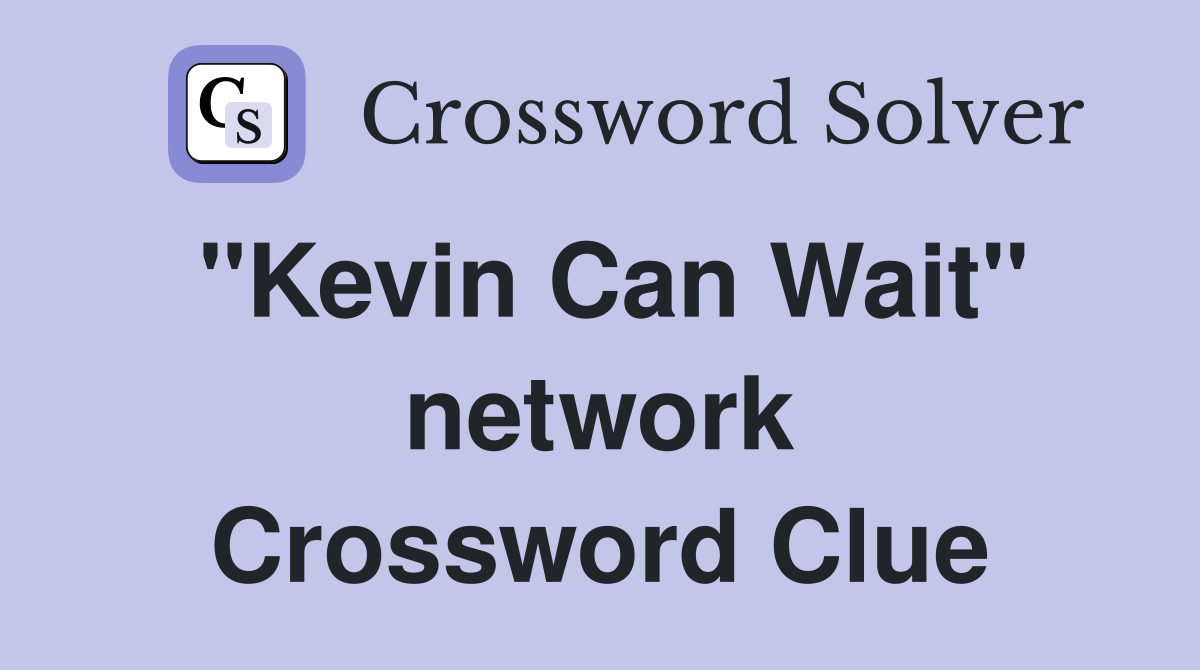 "Kevin Can Wait" network Crossword Clue