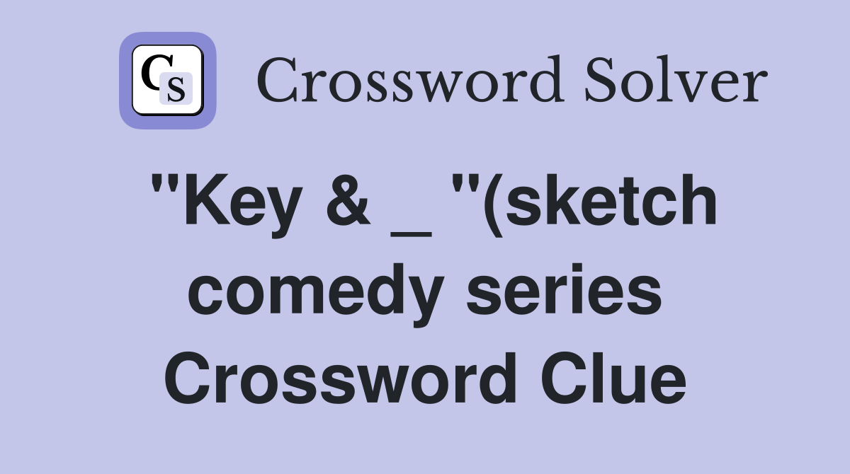 quot Key quot (sketch comedy series) Crossword Clue Answers Crossword quot Key quot (sketch comedy series) Crossword Clue Answers Crossword