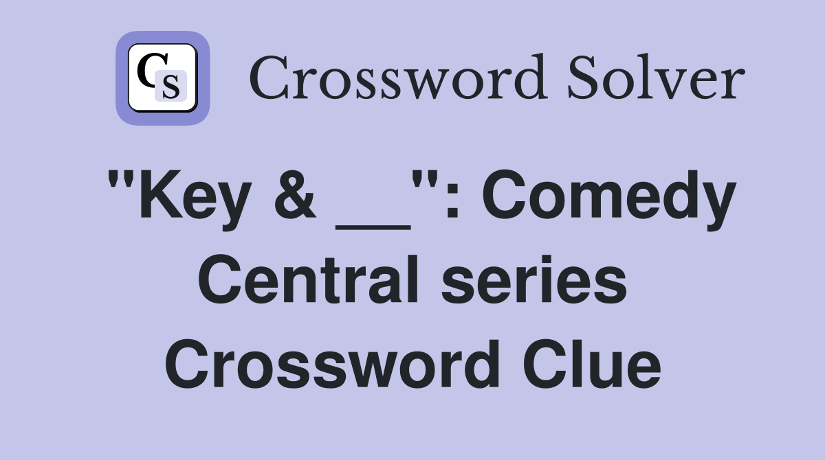 "Key & __": Comedy Central series Crossword Clue