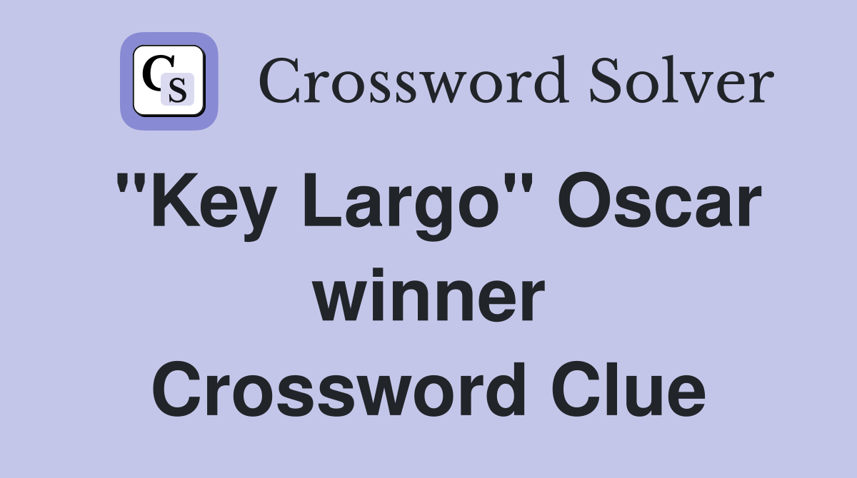 "Key Largo" Oscar winner Crossword Clue