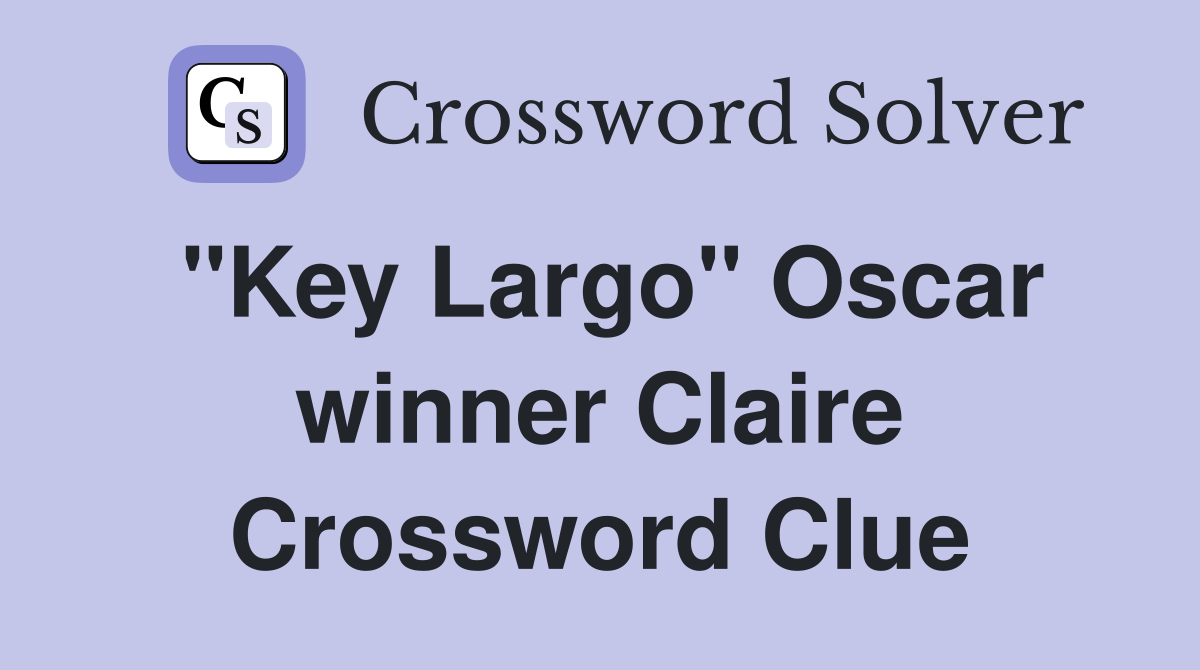 "Key Largo" Oscar winner Claire Crossword Clue
