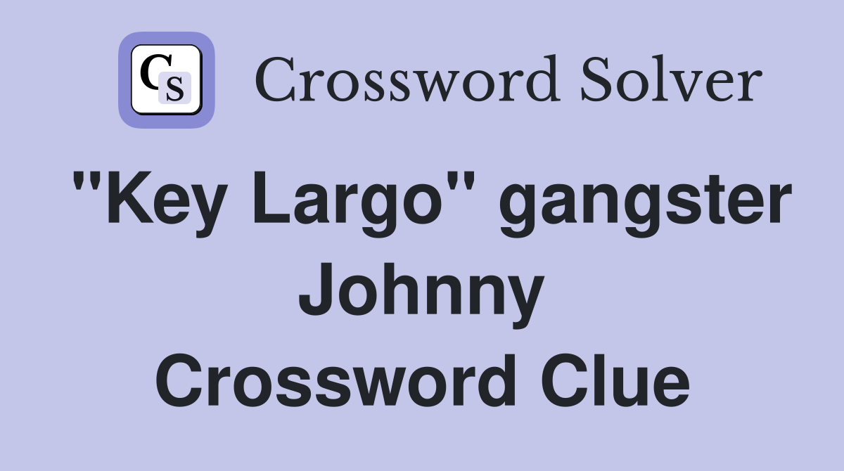"Key Largo" gangster Johnny Crossword Clue