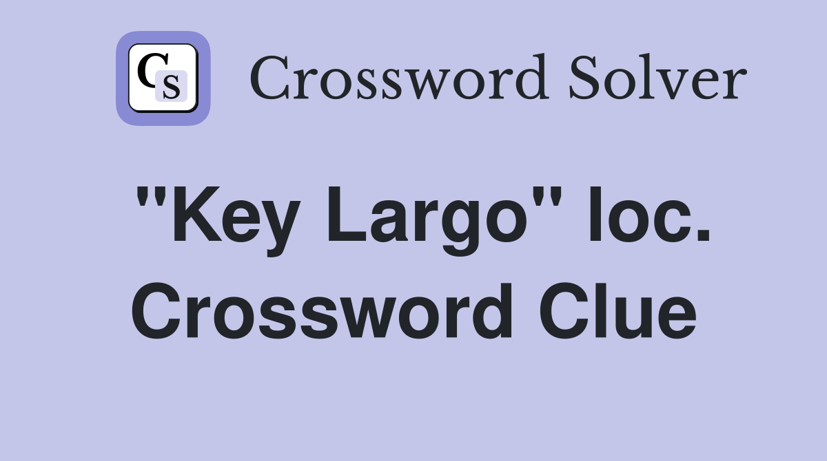 "Key Largo" loc. Crossword Clue