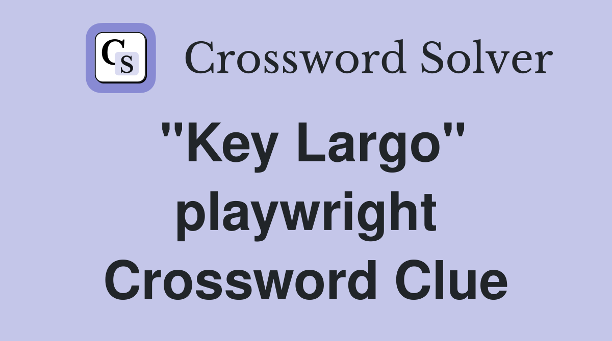 "Key Largo" playwright Crossword Clue