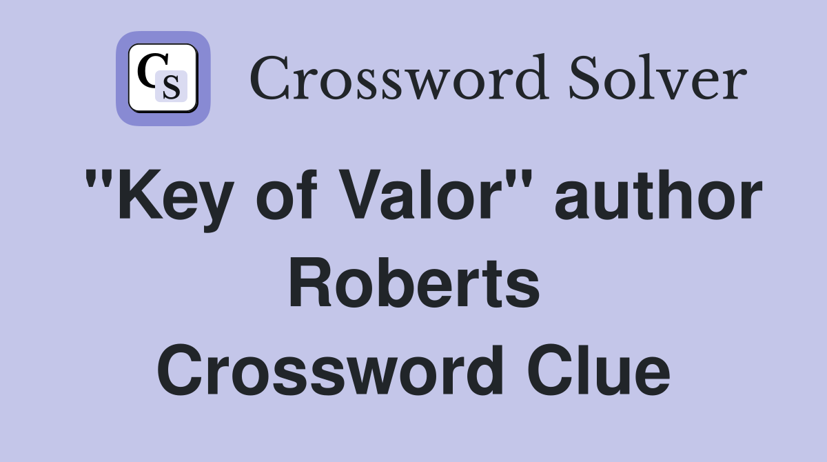 "Key of Valor" author Roberts Crossword Clue