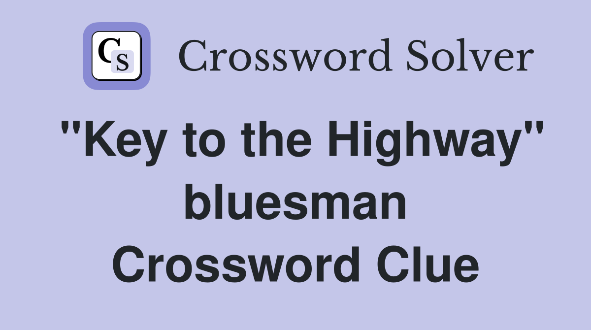 "Key to the Highway" bluesman Crossword Clue