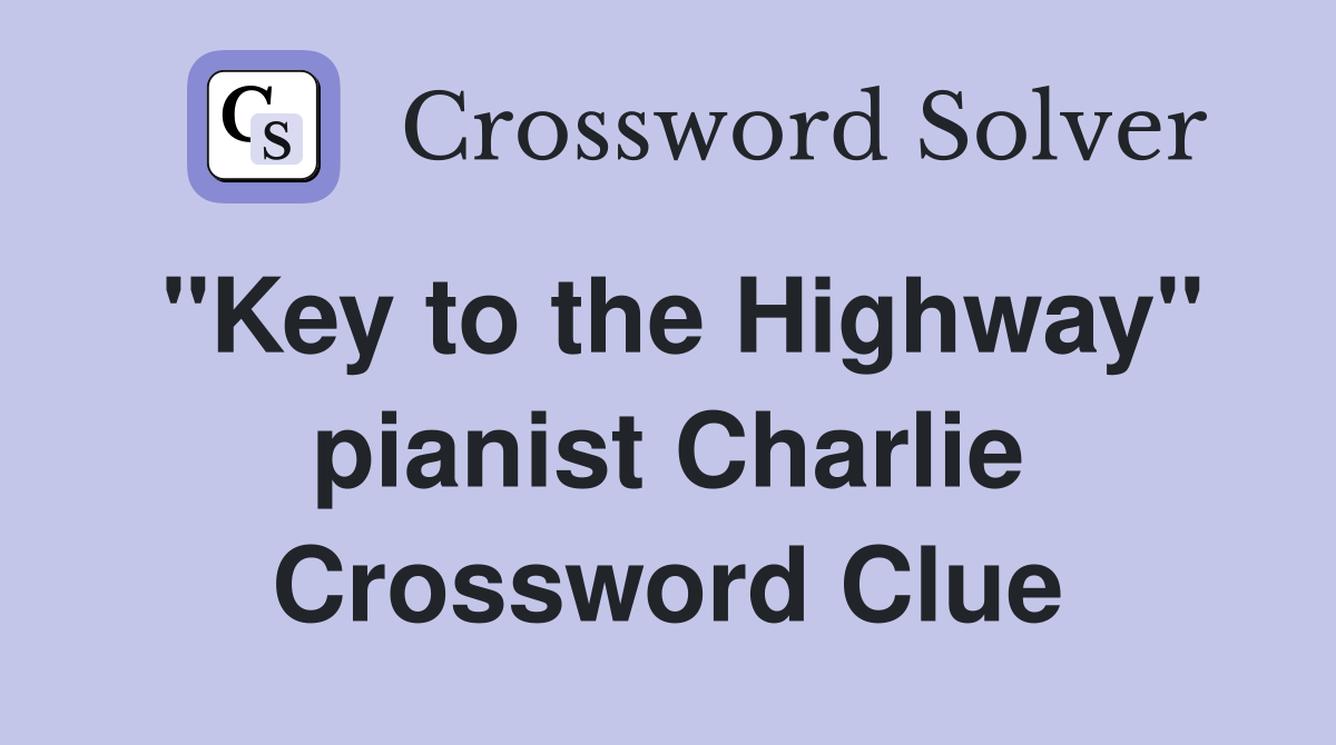 "Key to the Highway" pianist Charlie Crossword Clue