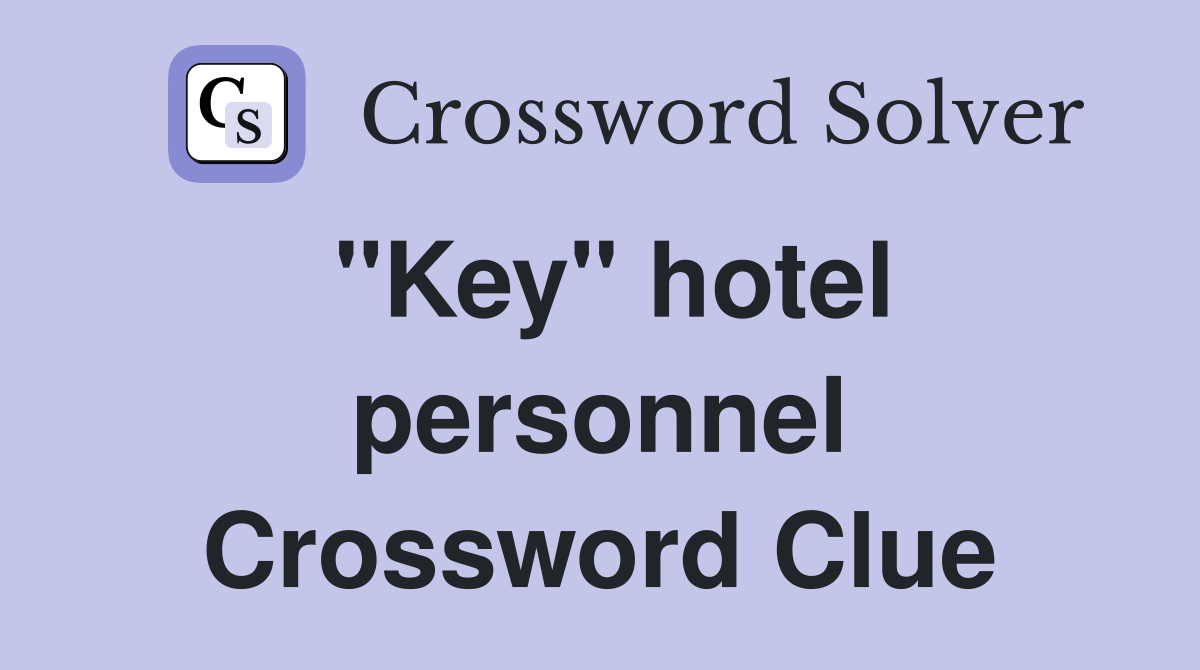 "Key" hotel personnel Crossword Clue