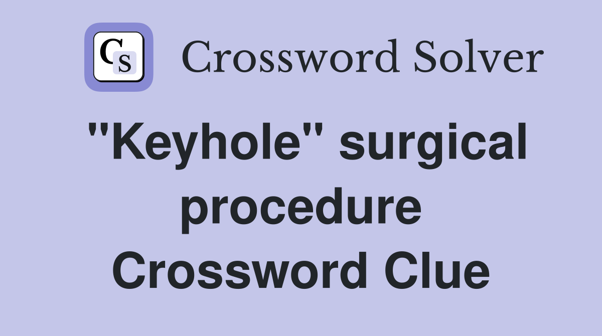 "Keyhole" surgical procedure Crossword Clue