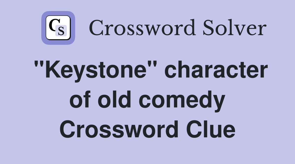 "Keystone" character of old comedy Crossword Clue