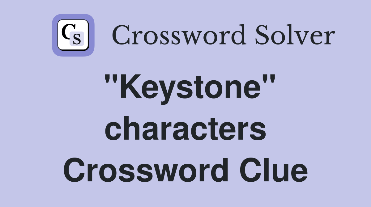"Keystone" characters Crossword Clue